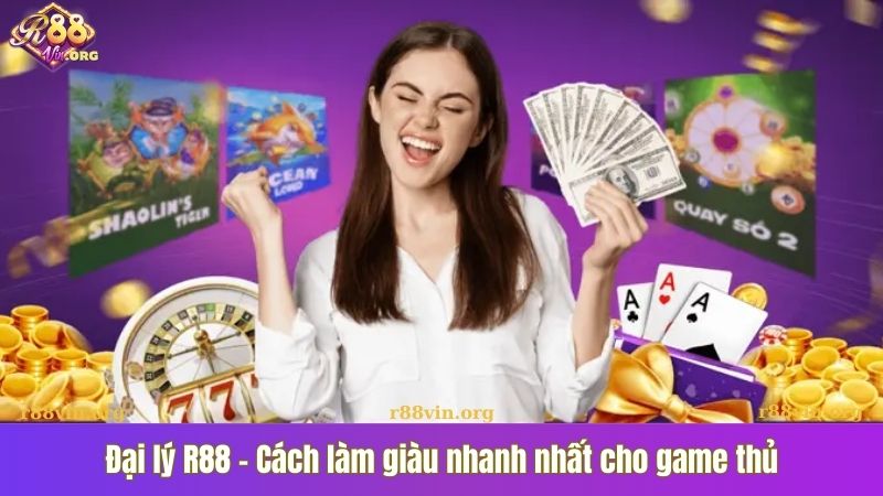Đại lý R88 – Cách làm giàu nhanh nhất cho game thủ