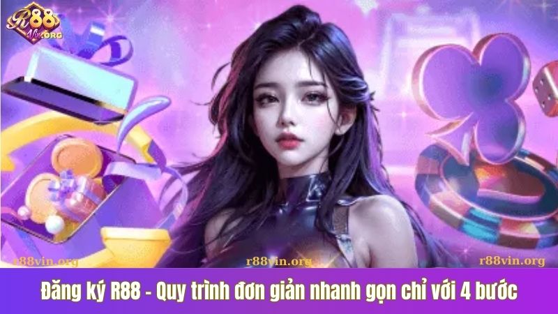 Đăng ký R88 - Quy trình đơn giản nhanh gọn chỉ với 4 bước